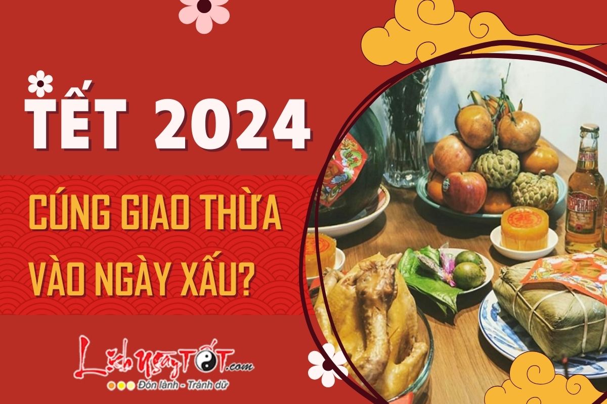 Tet 2024 khong nen cung Giao thua vi ngay xau