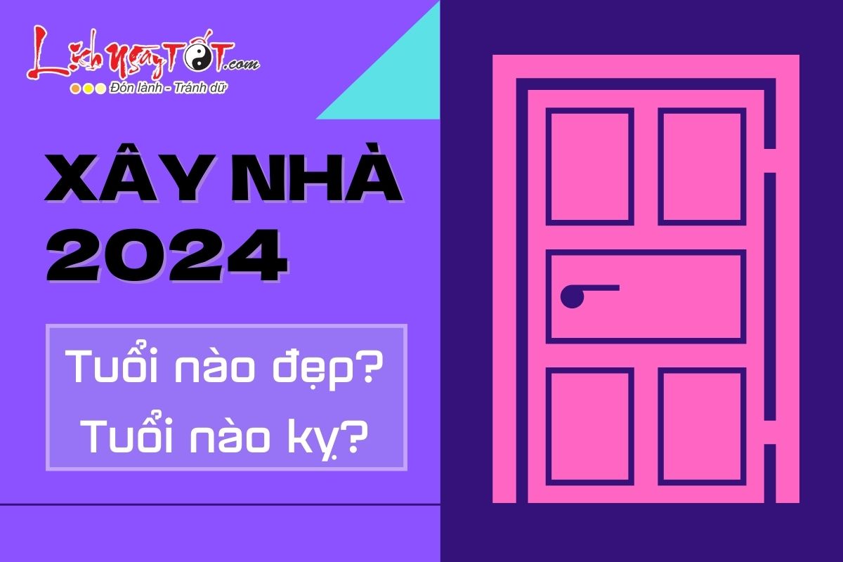 Tuoi nao dep xay nha nam 2024