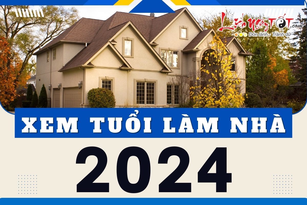 Xem tuoi lam nha nam 2024